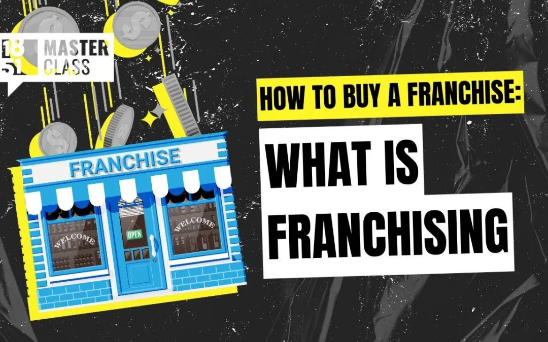 How to Buy a Franchise: What is Franchising?